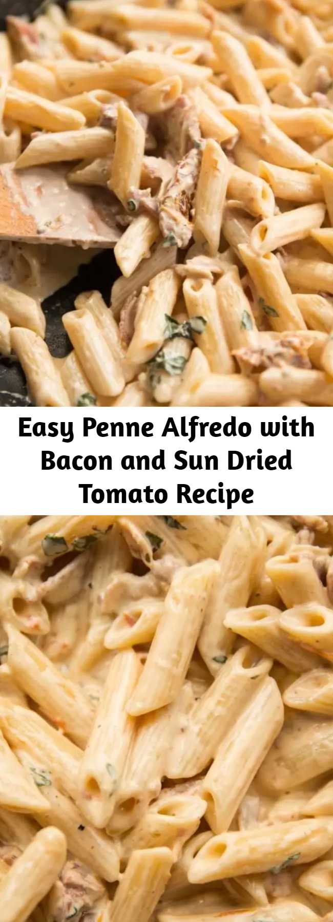 Easy Penne Alfredo with Bacon and Sun Dried Tomato Recipe - A delicious twist on the classic Alfredo. Penne Alfredo with Bacon and Sun Dried Tomato will change your 'go to' quick dinner forever. #bacon #penne #alfredo #pennealfredo #pasta #creamypasta
