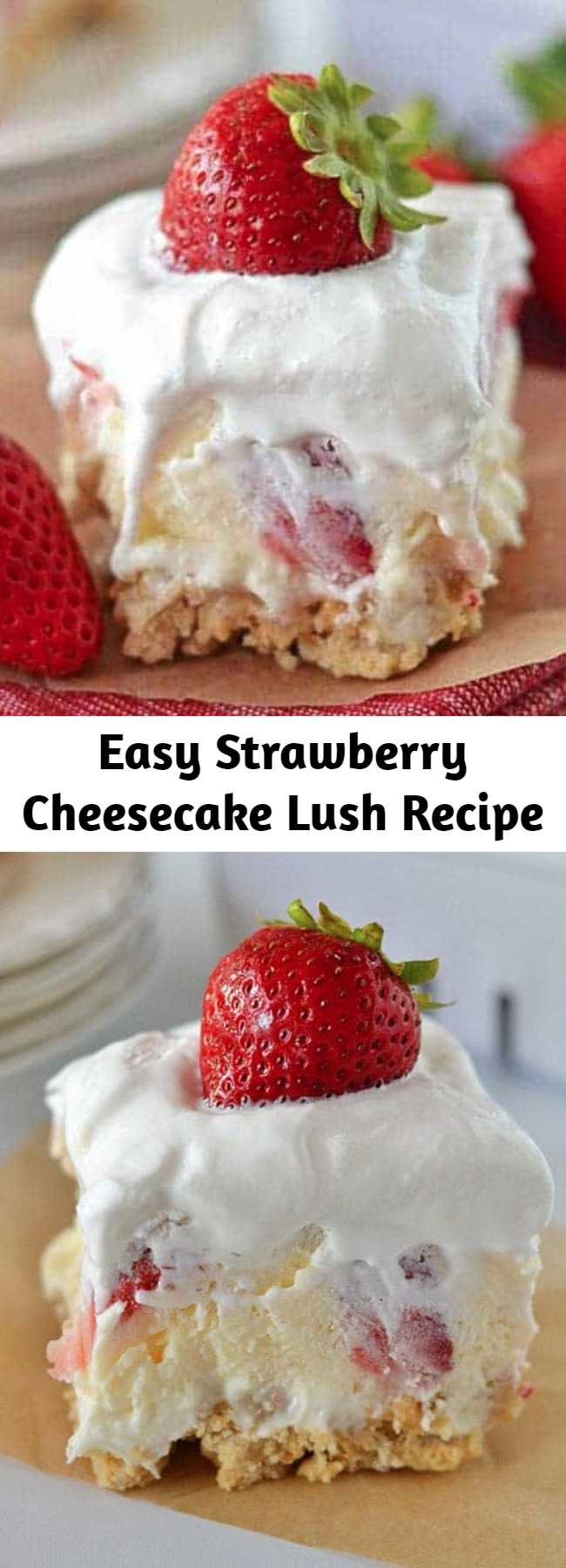 Easy Strawberry Cheesecake Lush Recipe - With layers of cream cheese, Cool Whip, cheesecake pudding and fresh strawberries, this Strawberry Cheesecake Lush will quickly become your new favorite summer dessert!