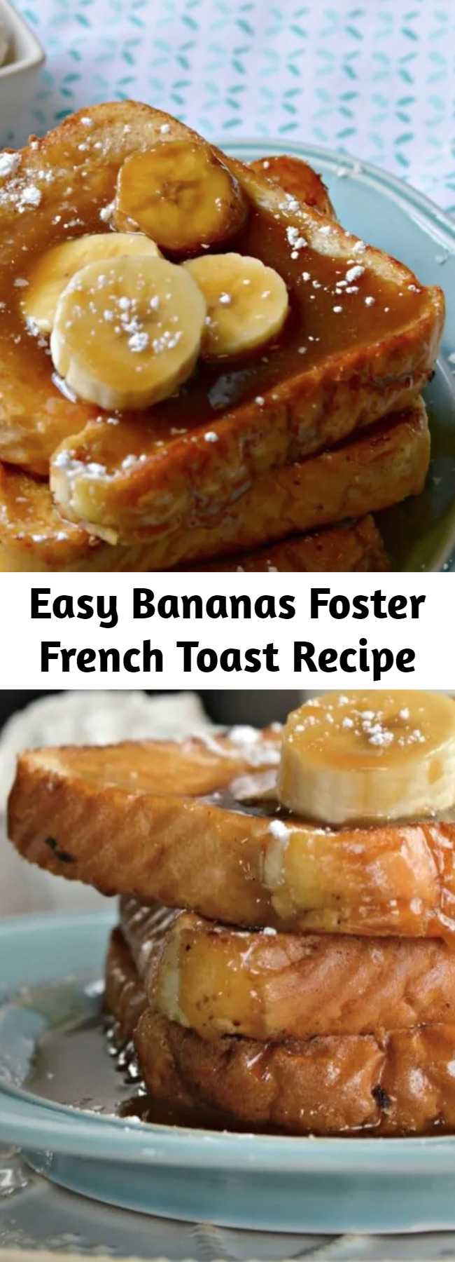Easy Bananas Foster French Toast Recipe - Bananas Foster French Toast is a perfect recipe for any occasion. The flavors are unbeatable and everyone will love it.