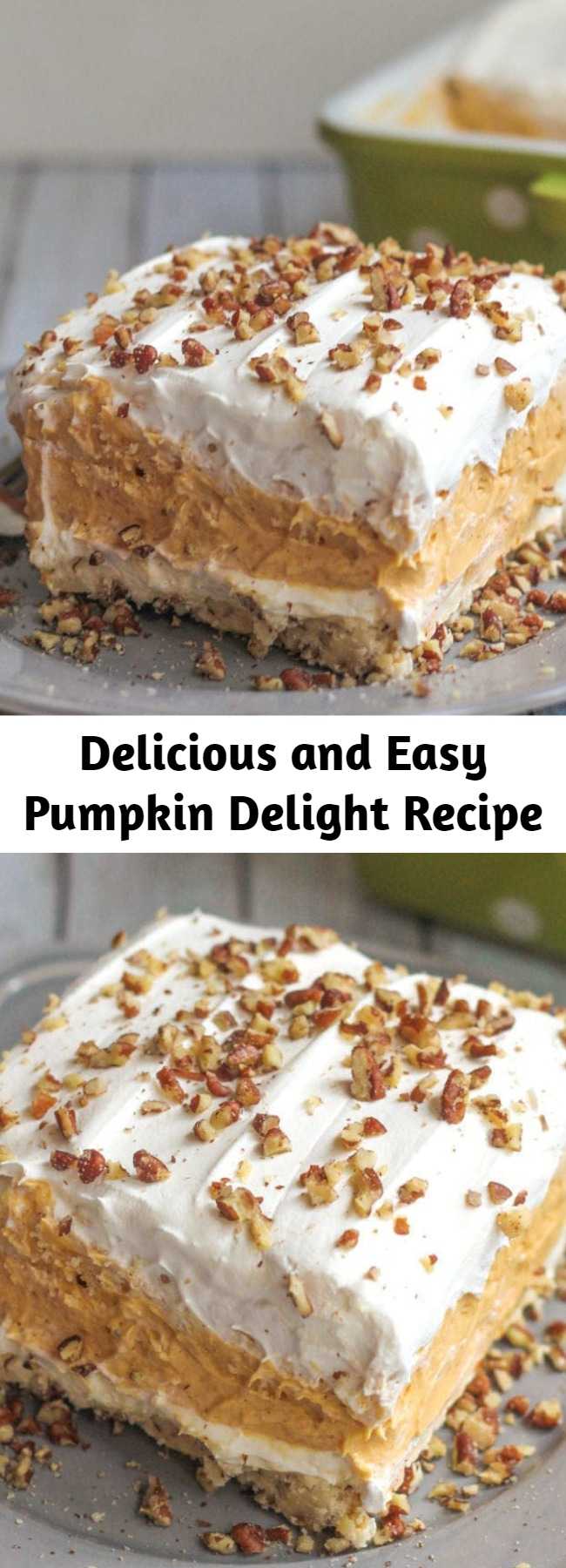 Delicious and Easy Pumpkin Delight Recipe - With A Buttery Pecan Crust, A Whipped Cream Cheese Layer, Light And Fluffy Pumpkin Spice Pudding, And More Whipped Cream Topped Off With Chopped Pecans, This Pumpkin Delight Dessert Is Absolutely Irresistible! They all make great Thanksgiving desserts.